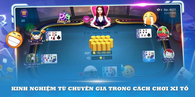 Kinh nghiệm từ chuyên gia game xì tố