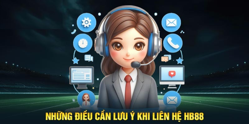 lưu ý khi liên hệ HB88